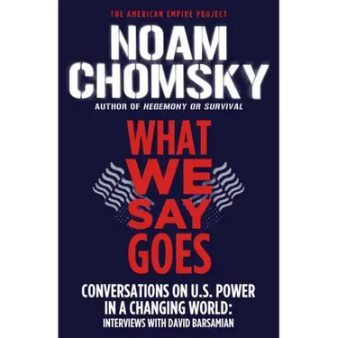 What We Say Goes: Conversations on U.S. Power in a Changing World