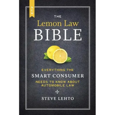 The New Lemon Law Bible: Everything the Smart Consumer Needs to Know about Automobile Law