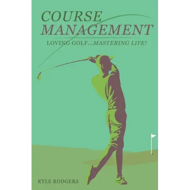 Course Management: Loving Golf... Mastering Life.