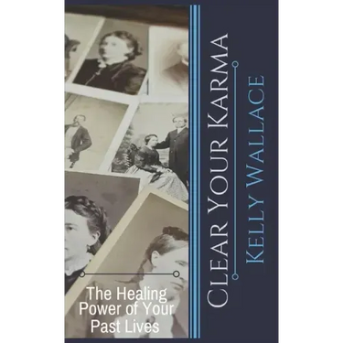 Clear Your Karma: The Healing Power Of Your Past Lives