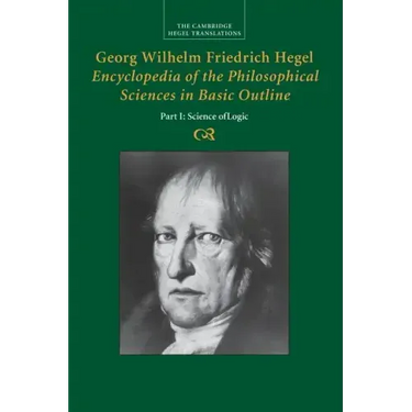 Georg Wilhelm Friedrich Hegel: Encyclopaedia of the Philosophical Sciences in Basic Outline