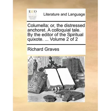 Columella; Or, the Distressed Anchoret. a Colloquial Tale. by the Editor of the Spiritual Quixote. ... Volume 2 of 2