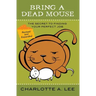 Bring a Dead Mouse, 2nd Edition: The Secret to Finding Your Perfect Job