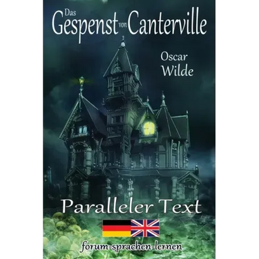 Das Gespenst von Canterville - Zweisprachig Deutsch Englisch - Mit nebeneinander angeordneten Übersetzung