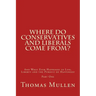 Where Do Conservatives and Liberals Come From?: And What Ever Happened to Life, Liberty and the Pursuit of Happiness? Part One