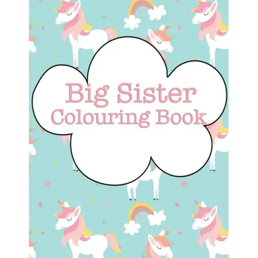 Big Sister Colouring Book: Cupcakes Rainbows Unicorns