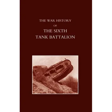 War History of the Sixth Tank Battalion.