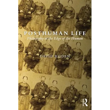 Posthuman Life: Philosophy at the Edge of the Human