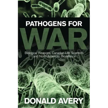 Pathogens for War: Biological Weapons, Canadian Life Scientists, and North American Biodefence