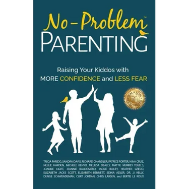 No-Problem Parenting(TM): Raising Your Kiddos With More Confidence and Less Fear