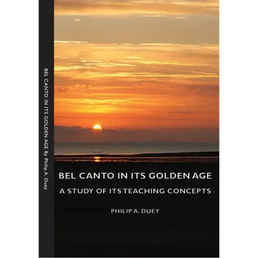 Bel Canto in Its Golden Age - A Study of Its Teaching Concepts