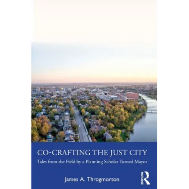 Co-Crafting the Just City: Tales from the Field by a Planning Scholar Turned Mayor
