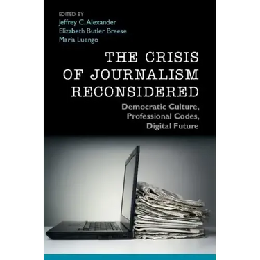 The Crisis of Journalism Reconsidered