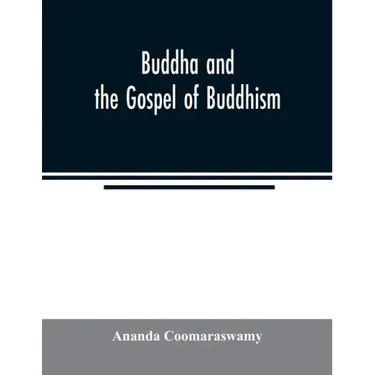 Buddha and the gospel of Buddhism