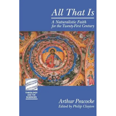 All That Is: A Naturalistic Faith for the Twenty-First Century