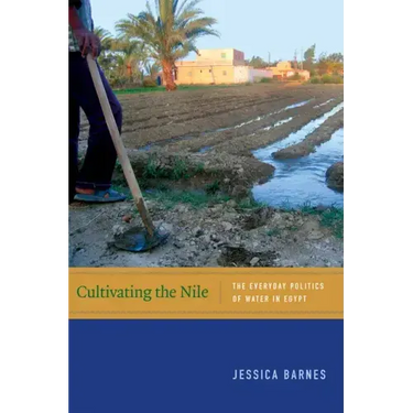 Cultivating the Nile: The Everyday Politics of Water in Egypt