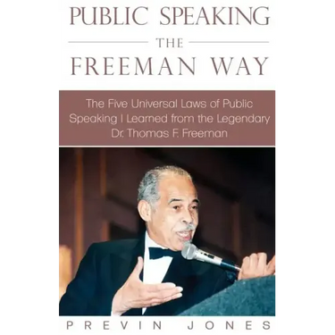 Public Speaking the Freeman Way: The Five Universal Laws of Public Speaking I Learned from the Legendary Dr. Thomas F. Freeman