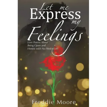 Let Me Express My Feelings Love Poems about Being Open and Honest with No Hesitation