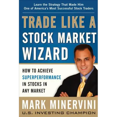 Trade Like a Stock Market Wizard: How to Achieve Superperformance in Stocks in Any Market