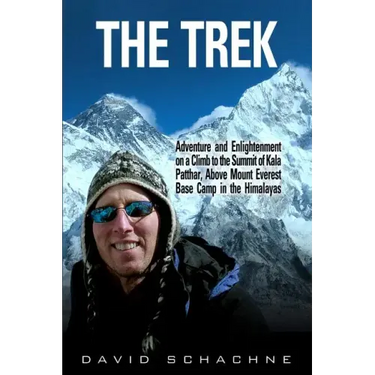 The Trek: Adventure and Enlightenment on a Climb to the Summit of Kala Patthar, Above Mount Everest Base Camp in the Himalayas