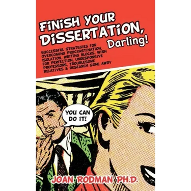 Finish Your Dissertation, Darling!: Successful Strategies for Overcoming Procrastination, Isolation, Writing Blocks, Wish for Perfection, Unresponsive