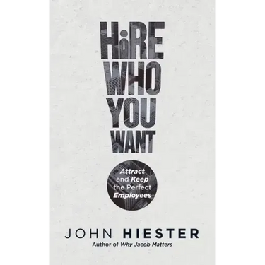 Hire Who You Want: Attract and Keep the Perfect Employees