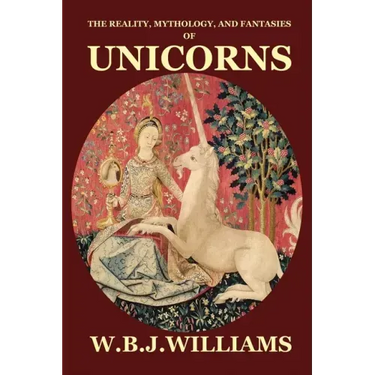 The Reality, Mythology, and Fantasies of Unicorns