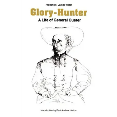 Glory-Hunter: A Life of General Custer