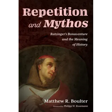 Repetition and Mythos: Ratzinger's Bonaventure and the Meaning of History