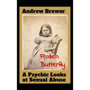 Frozen Butterfly: A Psychic Looks at Sexual Abuse