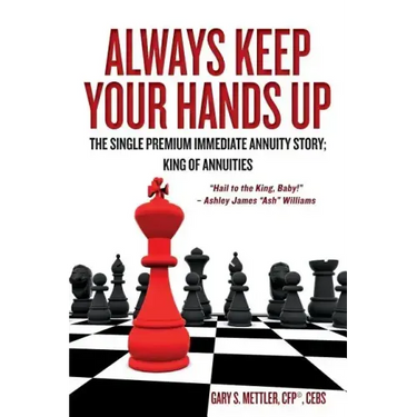 Always Keep Your Hands Up: The Single Premium Immediate Annuity Story; King of Annuities "Hail to the King, Baby!" - Ashley James "Ash" Williams