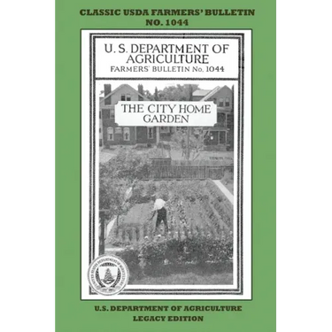 The City Home Garden (Legacy Edition): The Classic USDA Farmers' Bulletin No. 1044 With Tips And Traditional Methods In Sustainable Gardening And Perm