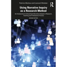 Using Narrative Inquiry as a Research Method: An Introduction to Critical Event Narrative Analysis in Research, Teaching and Professional Practice