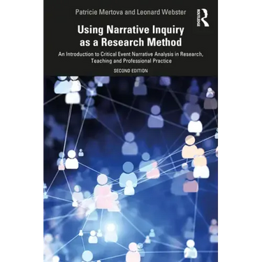 Using Narrative Inquiry as a Research Method: An Introduction to Critical Event Narrative Analysis in Research, Teaching and Professional Practice