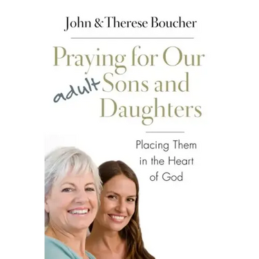Praying for Our Adult Sons and Daughters: Placing Them in the Heart of God