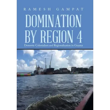 Domination by Region 4: Domestic Colonialism and Regionalization in Guyana