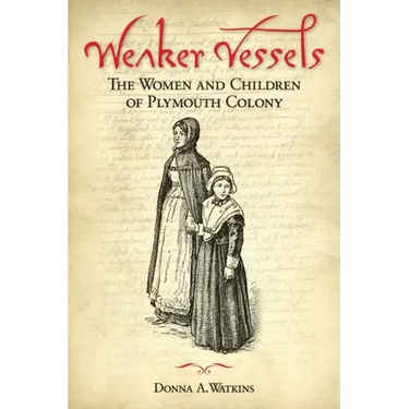 Weaker Vessels: The Women and Children of Plymouth Colony
