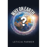 Why on Earth?: A Guide to Success in Your Mission on This Planet