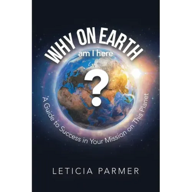 Why on Earth?: A Guide to Success in Your Mission on This Planet