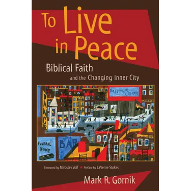 To Live in Peace: Biblical Faith and the Changing Inner City