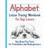 Alphabet Letter Tracing Workbook for Dog Lovers: Dog Breed Fun Facts for Preschoolers and Kindergartners