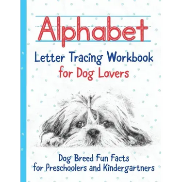 Alphabet Letter Tracing Workbook for Dog Lovers: Dog Breed Fun Facts for Preschoolers and Kindergartners