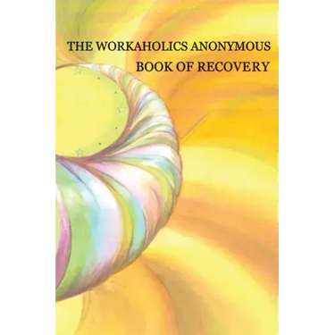 Workaholics Anonymous Book of Recovery: First Edition