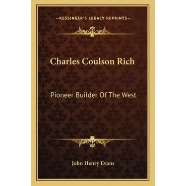 Charles Coulson Rich: Pioneer Builder Of The West