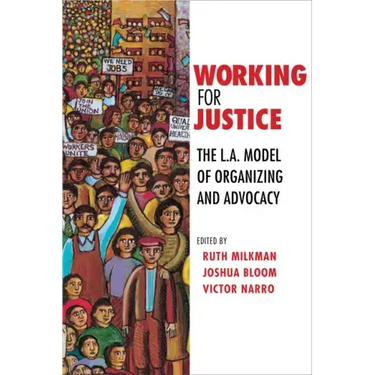 Working for Justice: The L.A. Model of Organizing and Advocacy