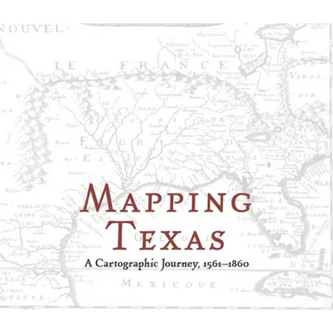 Mapping Texas: A Cartographic Journey, 1561-1860