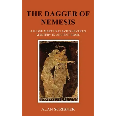 The Dagger of Nemesis: A Judge Marcus Flavius Severus Mystery in Ancient Rome