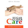 Sugar Gliders: The Essential Guide to Ownership & Care for Your Pet