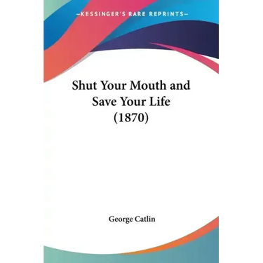 Shut Your Mouth and Save Your Life (1870)