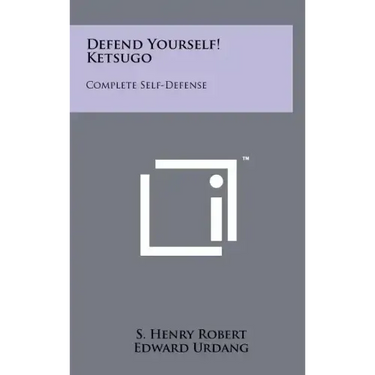 Defend Yourself! Ketsugo: Complete Self-Defense